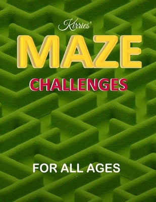 Kirries' Maze Challenges For All Ages, ten levels of difficulty, 100 problem-solving puzzles mazes: Maze challenge activity book for Kids, Teens and A by Kirsten, Ina