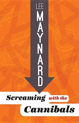 Screaming with the Cannibals by Maynard, Lee