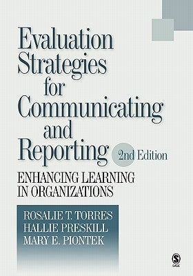 Evaluation Strategies for Communicating and Reporting: Enhancing Learning in Organizations by Piontek, Mary