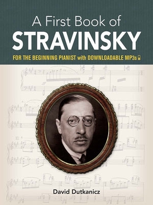 A First Book of Stravinsky: For the Beginning Pianist with Downloadable Mp3s by Dutkanicz, David