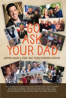 Go Ask Your Dad: Questions, Answers, and Stories about Fathers, Fatherhood, and Being a Parent by Brown, Nigel a.