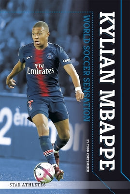 Kylian Mbappe: World Soccer Sensation by Kortemeier, Todd