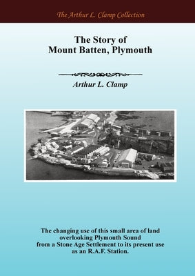 The Story of Mount Batten, Plymouth by Clamp, Arthur L.