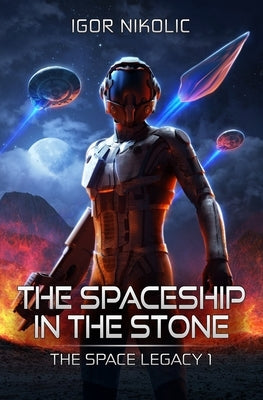 The Spaceship In The Stone: The Space Legacy Book 1 by Nikolic, Igor