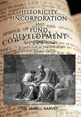 Historicity, Incorporation and Fund Development: A Broad Look at the Christian Faith Based Sector by Harvey, Janell