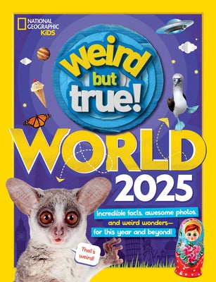 Weird But True World 2025: Incredible Facts, Awesome Photos, and Weird Wonders--For This Year and Beyond! by National Geographic Kids