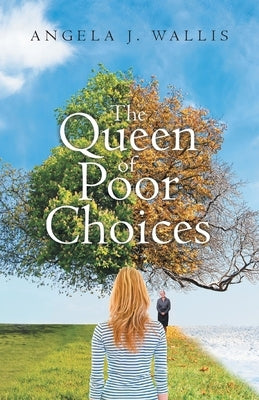 The Queen of Poor Choices: The journey of an ordinary woman, Searching for love... Searching for hope... Searching for God... by Wallis, Angela J.