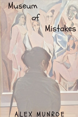 Museum of Mistakes by Munroe, Alex