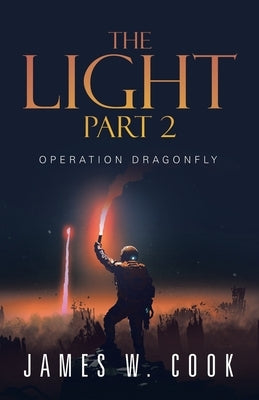 The Light Part 2: Operation Dragonfly by Cook, James W.