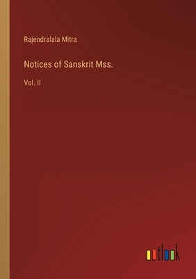 Notices of Sanskrit Mss.: Vol. II by Mitra, Rajendralala