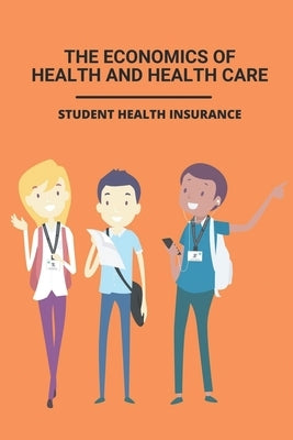 The Economics Of Health And Health Care: Student Health Insurance: Student Health Insurance Book by Beard, Otha