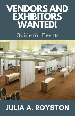 Vendors and Exhibitors Wanted! by Royston, Julia a.
