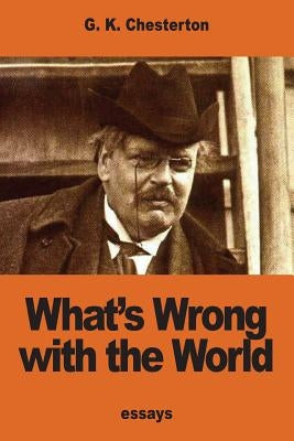 What's Wrong with the World by Chesterton, G. K.