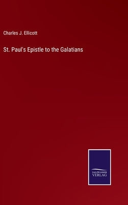 St. Paul's Epistle to the Galatians by Ellicott, Charles J.