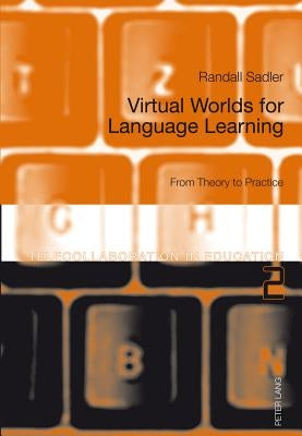 Virtual Worlds for Language Learning; From Theory to Practice by Sadler, Randall