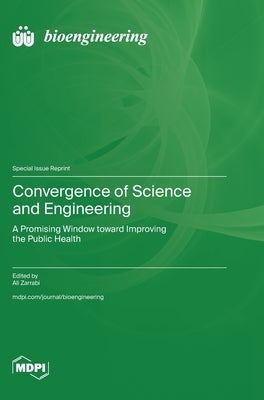 Convergence of Science and Engineering: A Promising Window toward Improving the Public Health by Zarrabi, Ali
