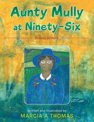 Aunty Mully at Ninety-Six by Thomas, Marcia a.