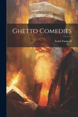 Ghetto Comedies by Israel Zangwill
