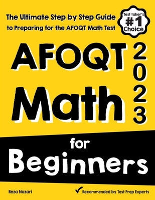 AFOQT Math for Beginners: The Ultimate Step by Step Guide to Preparing for the AFOQT Math Test by Nazari, Reza