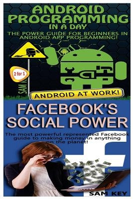 Android Programming in a Day! & Facebook Social Power by Key, Sam