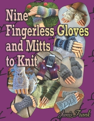 Nine Fingerless Gloves and Mitten Patterns to Knit by Frank, Janis