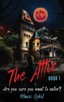 The Attic: Are you sure you want to enter? by Sybil, Mavis