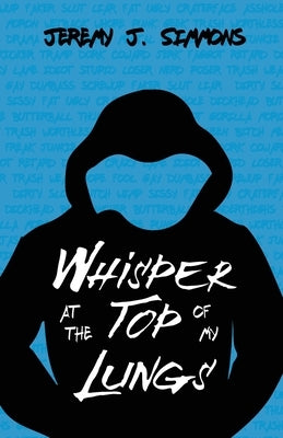 Whisper at the Top of My Lungs by Simmons, Jeremy J.