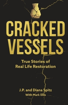 Cracked Vessels: True Stories of Real Life Restoration by Spitz, Diana