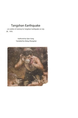 Tangshan Earthquake: A reportage to Tangshan Earth quake in 1976 by Wang, Zhengnian