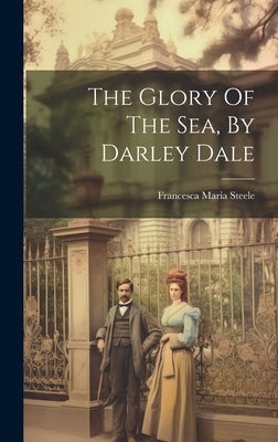The Glory Of The Sea, By Darley Dale by Steele, Francesca Maria