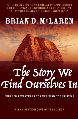 The Story We Find Ourselves in: Further Adventures of a New Kind of Christian by McLaren, Brian D.