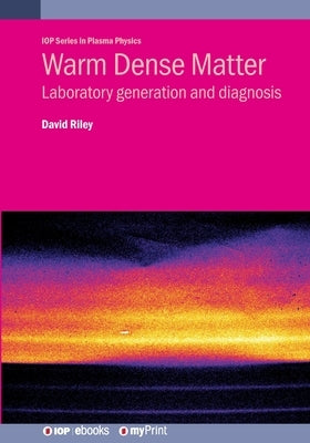 Warm Dense Matter: Laboratory generation and diagnosis by Riley, David