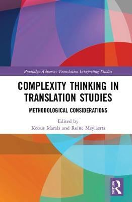 Complexity Thinking in Translation Studies: Methodological Considerations by Marais, Kobus