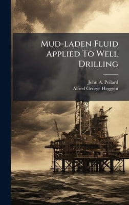Mud-laden Fluid Applied To Well Drilling by Pollard, John A.