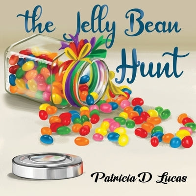 The Jelly Bean Hunt by Lucas, Patricia D.