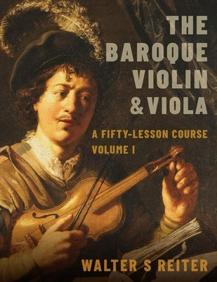 The Baroque Violin & Viola: A Fifty-Lesson Course Volume I by Reiter, Walter S.