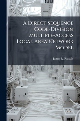 A Direct Sequence Code-Division Multiple-Access Local Area Network Model by Rapallo, James R.