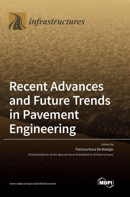 Recent Advances and Future Trends in Pavement Engineering by de Maeijer, Patricia Kara