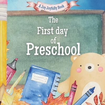 The First Day of Preschool!: A Classroom Adventure by Joyfully, Joy
