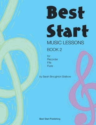 Best Start Music Lessons Book 2: For recorder, fife, flute. by Broughton Stalbow, Sarah
