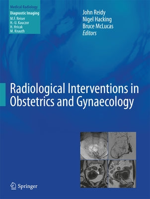 Radiological Interventions in Obstetrics and Gynaecology by Reidy, John