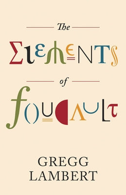 The Elements of Foucault: Volume 55 by Lambert, Gregg