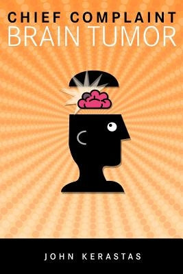 Chief Complaint: Brain Tumor by Kerastas, John