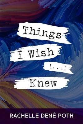 Things I Wish [...] Knew by Poth, Rachelle Dené