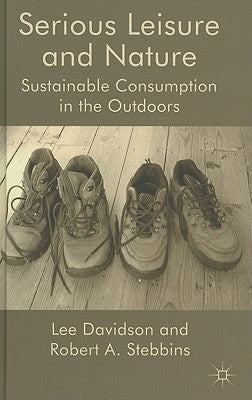 Serious Leisure and Nature: Sustainable Consumption in the Outdoors by Davidson, L.