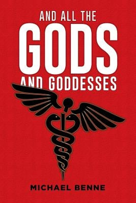 And All the Gods and Goddesses by Michael Benne