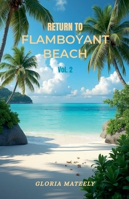 Return to Flamboyant Beach - Volume 2 by Mateely, Gloria