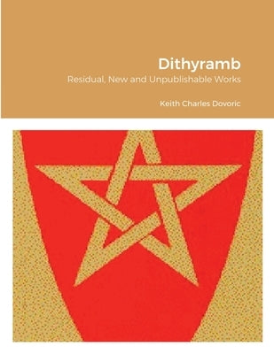 Dithyramb: Residual, New and Unpublishable Works by Dovoric, Keith