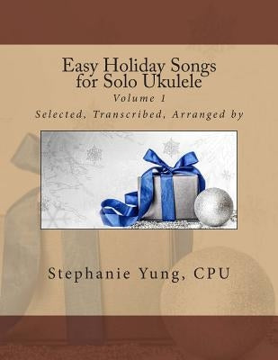Easy Holiday Songs for Solo Ukulele by Yung Cpu, Stephanie