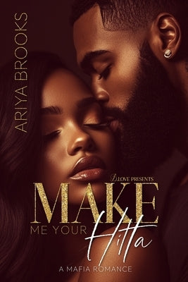 Make Me Your Hitta: A Mafia Romance by Brooks, Ariya
